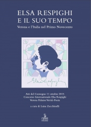 Elsa Respighi e il suo tempo, Verona e l'Italia nel Primo Novecvento, CIERRE  EDIZIONI 2016